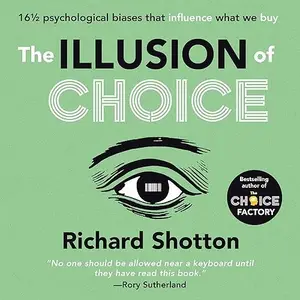 The Illusion of Choice: 16½ Psychological Biases That Influence What We Buy [Audiobook]