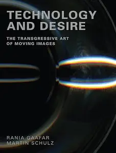 Technology and Desire: The Transgressive Art of Moving Images
