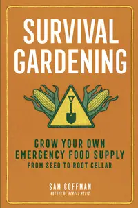 Survival Gardening: Grow Your Own Emergency Food Supply, from Seed to Root Cellar