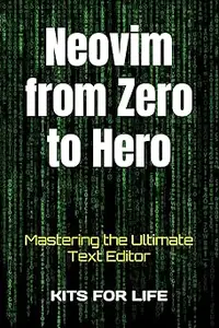 Neovim from Zero to Hero: Mastering the Ultimate Text Editor