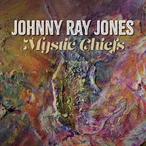 Johnny Ray Jones - Mystic Chiefs (2024) [Official Digital Download]