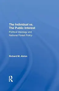 The Individual Vs. The Public Interest: Political Ideology And National Forest Policy