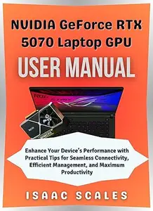 NVIDIA GeForce RTX 5070 Laptop GPU User Manual