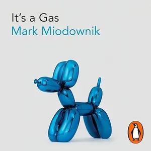 It's a Gas: The Magnificent and Elusive Elements That Expand Our World [Audiobook]