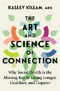 The Art and Science of Connection: Why Social Health Is the Missing Key to Living Longer, Healthier, and Happier