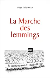 Serge Federbusch, "La marche des lemmings: La deuxième mort de Charlie Hebdo"
