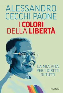 Alessandro Cecchi Paone - I colori della libertà. La mia vita per i diritti di tutti