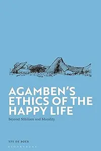 Agamben's Ethics of the Happy Life: Beyond Nihilism and Morality