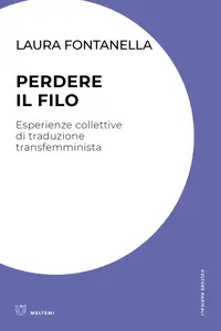 Perdere il filo. Esperienze collettive di traduzione transfemminista - Laura Fontanella