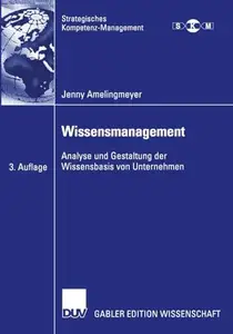 Wissensmanagement: Analyse und Gestaltung der Wissensbasis von Unternehmen