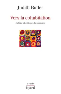 Judith P. Butler, "Vers la cohabitation : Judéité et critique du sionisme"