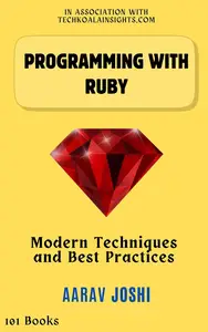 Programming with Ruby: Modern Techniques and Best Practices