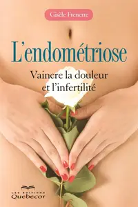 Gisèle Frenette, "L'endométriose : Vaincre la douleur et l'infertilité"