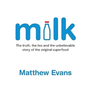 Milk: The truth, the lies and the unbelievable story of the original superfood [Audiobook]