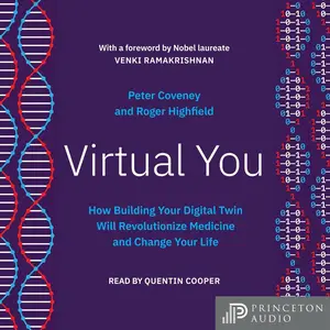 Virtual You: How Building Your Digital Twin Will Revolutionize Medicine and Change Your Life