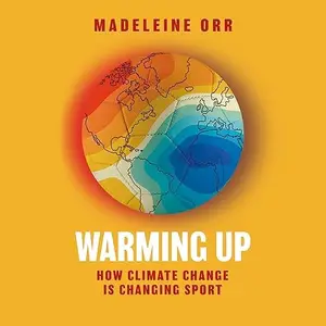 Warming Up: How Climate Change is Changing Sport [Audiobook]