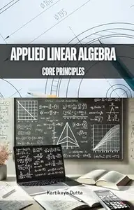 Applied Linear Algebra: Core Principles