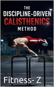 The Discipline-Driven Calisthenics Method