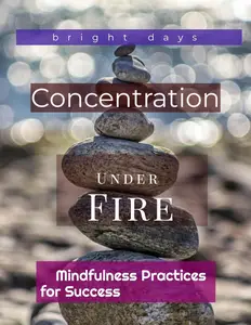 Concentration Under Fire: Mindfulness Practices for Success