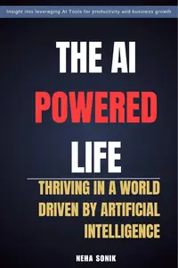 The AI Powered Life: Thriving in a World Driven By AI
