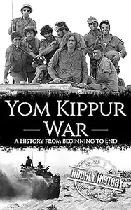 Yom Kippur War: A History from Beginning to End