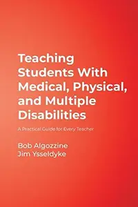 Teaching Students with Medical, Physical, and Multiple Disabilities : A Practical Guide for Every Teacher