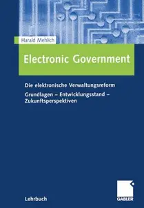 Electronic Government: Die elektronische Verwaltungsreform Grundlagen - Entwicklungsstand - Zukunftsperspektiven