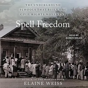 Spell Freedom: The Underground Schools That Built the Civil Rights Movement [Audiobook]