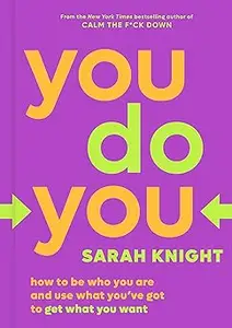 You Do You: How to Be Who You Are and Use What You've Got to Get What You Want