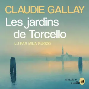 Claudie Gallay, "Les jardins de Torcello"