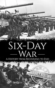 Six-Day War: A History from Beginning to End (Palestine Israeli Conflict)