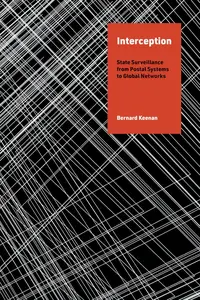 Interception: State Surveillance from Postal Systems to Global Networks (History and Foundations of Information Science)
