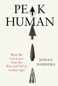 Peak Human: What We Can Learn From History’s Greatest Civilizations
