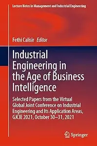 Industrial Engineering in the Age of Business Intelligence: Selected Papers from the Virtual Global Joint Conference on