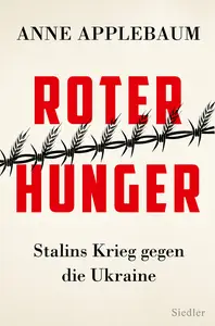 Roter Hunger: Stalins Krieg gegen die Ukraine - Mit zahlreichen Abbildungen - Anne Applebaum
