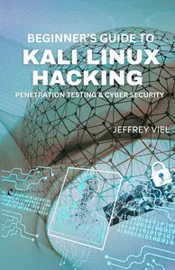 Beginner’s Guide to Kali Linux Hacking: Penetration Testing & Cyber Security