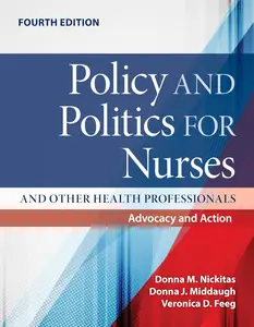 Policy and Politics for Nurses and Other Health Professionals: Advocacy and Action: Advocacy and Action, 4th Edition