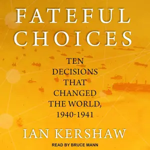 Fateful Choices: Ten Decisions That Changed the World, 1940-1941