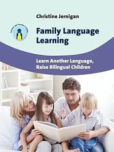 Family Language Learning: Learn Another Language, Raise Bilingual Children