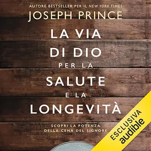 «La via di Dio per la salute e la longevità: Scopri la potenza della Cena del Signore» by Joseph Prince