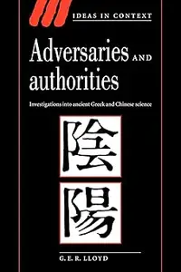 Adversaries and Authorities: Investigations into Ancient Greek and Chinese Science