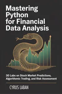 MASTERING PYTHON FOR FINANCIAL DATA ANALYSIS : 30 Labs on Stock Market Predictions