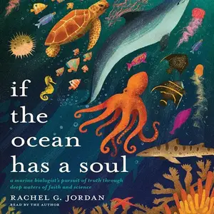 If the Ocean Has a Soul: A Marine Biologist's Pursuit of Truth Through Deep Waters of Faith and Science [Audiobook]