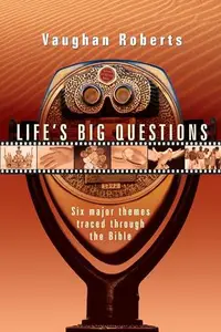 Life's Big Questions : Six Major Themes Traced Through the Bible