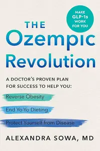 The Ozempic Revolution: A Doctor's Proven Plan for Success to Help You Reverse Obesity, End Yo-Yo Dieting