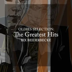 Bix Beiderbecke - Oldies Selection, the Greatest Hits (Remastered) (2025) [Official Digital Download]