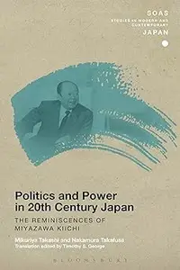 Politics and Power in 20th-Century Japan: The Reminiscences of Miyazawa Kiichi