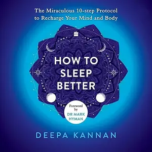 How to Sleep Better: The Miraculous Ten-Step Protocol to Recharge Your Mind and Body [Audiobook]