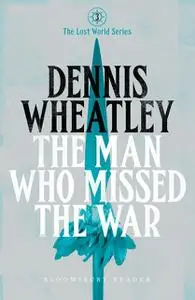 «The Man who Missed the War» by Dennis Wheatley