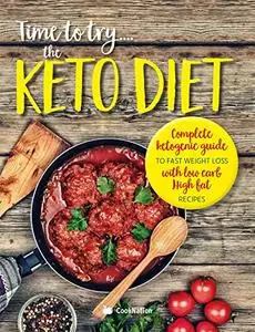 Time to try... the KETO DIET: Complete ketogenic guide to fast weight loss with low carb, high fat recipes
